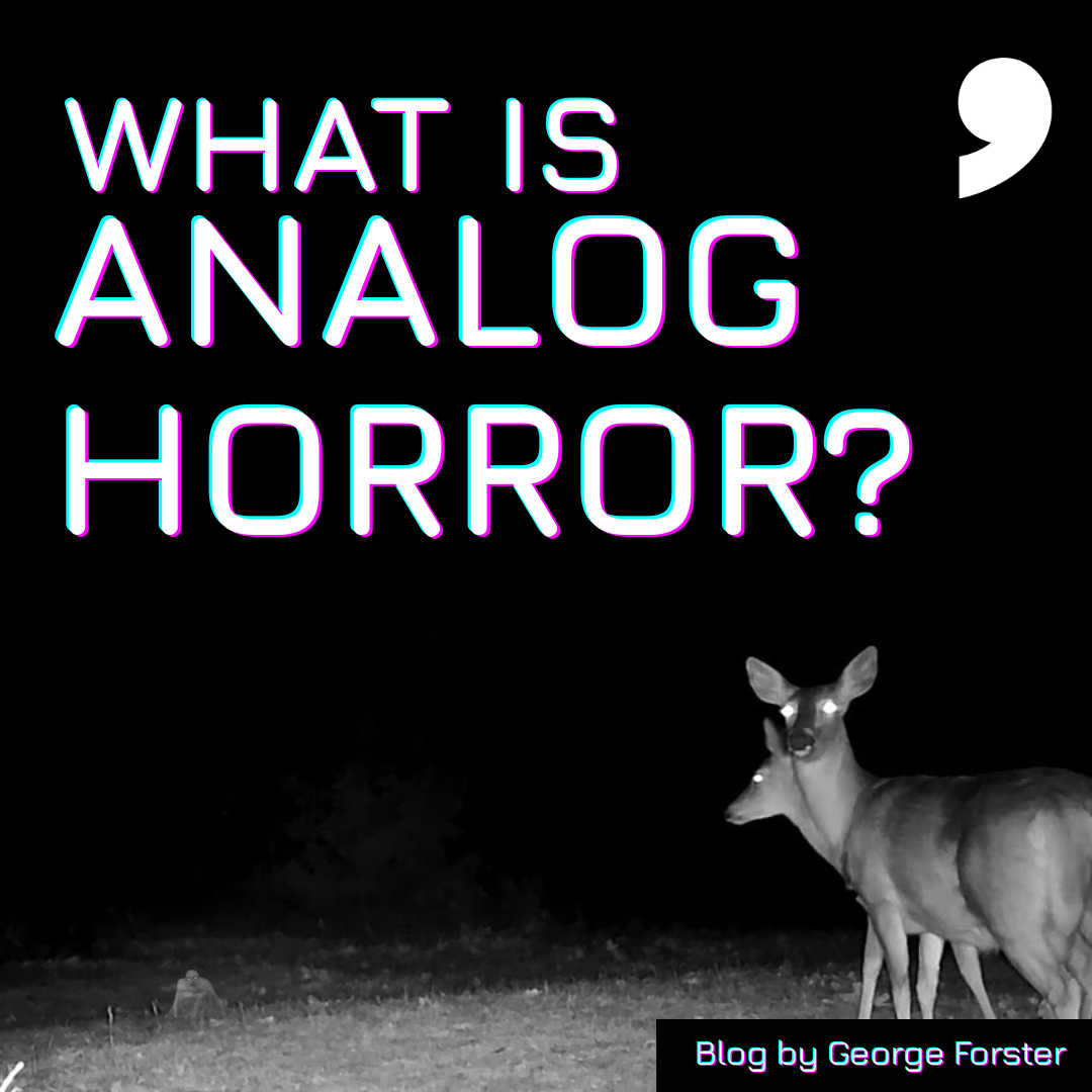 What is Analog Horror? Blog by George Forster cover image